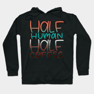 Half Human Half Coffee Hoodie